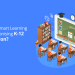 How is Smart Learning Revolutionising K-12 Education