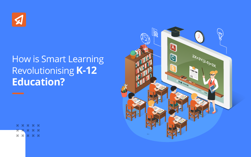 How is Smart Learning Revolutionising K-12 Education